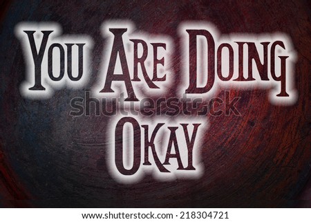 You Are Doing Okay Concept text on background