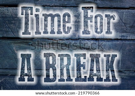 Time For A Break Concept text on background