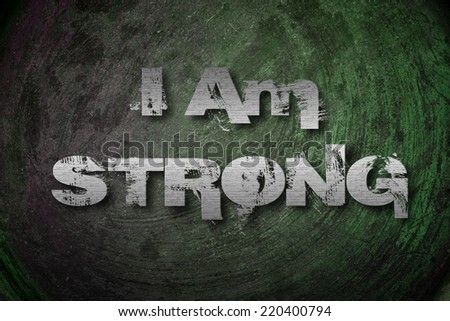 I Am Strong Concept text on background