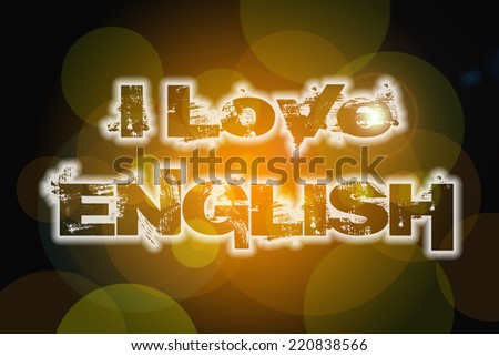 I Love English Concept text on background