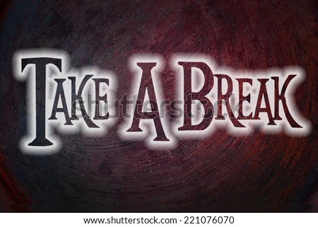 Take A Break Concept text on background