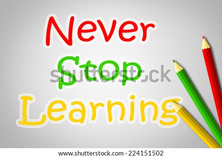 Never Stop Learning Concept text on background
