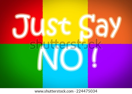 Just Say No Concept text on background