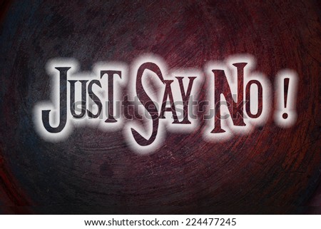 Just Say No Concept text on background