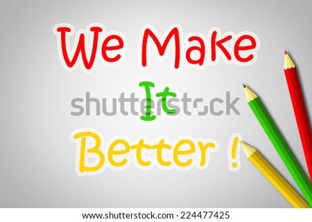 We Make It Better Concept text on background