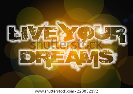 Live Your Dreams Concept text on background