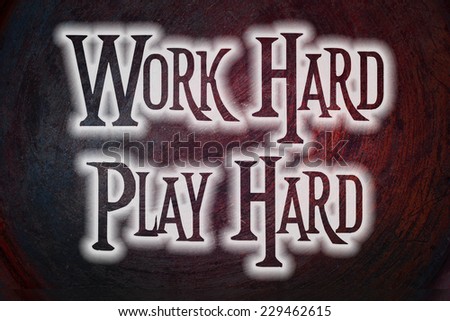 Work Hard Play Hard Concept text on background