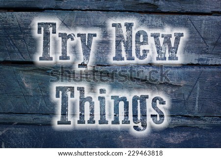 Try New Things Concept text on background
