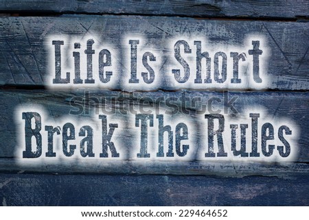Life Is Short Break The Rules Concept text on background