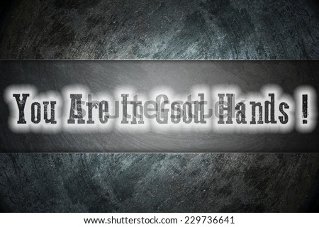 You Are In Good Hands Concept text on background