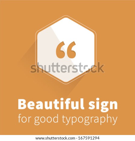 Beautiful quotation mark for famous sayings. Useful for any typographic work with love to letters.