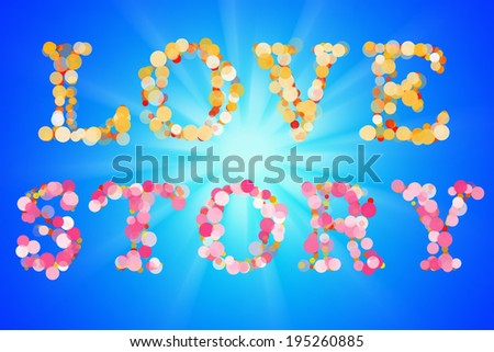 Love story, abstract, circular, outdoors bokeh, sun, summer, sky - art creative concept. Word love story format bokeh on blue celestial background with sunbeams light.