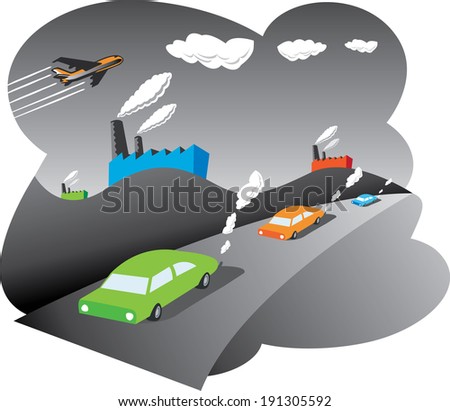 Big polluters - factories, air and road transport - factories cars and airplanes spewing out pollution and greenhouse gases