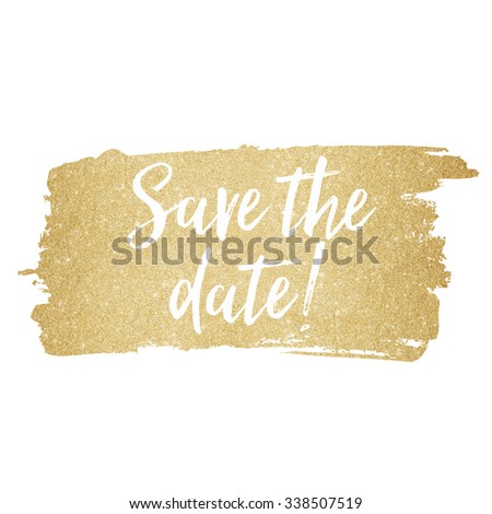 Gold glitter paint brush background with white message save the date