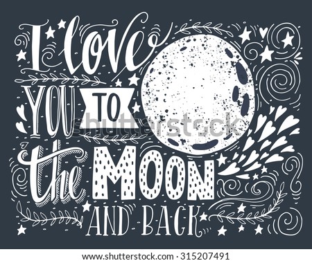 I love you to the moon and back. Hand drawn poster with a romantic quote. This illustration can be used for a Valentine's day or Save the date card or as a print on t-shirts and bags.