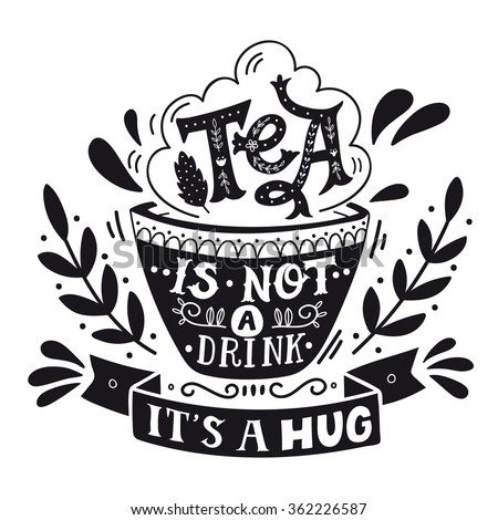 stock-vector-tea-is-not-a-drink-it-s-a-hug-quote-hand-drawn-vintage-print-with-hand-lettering-this-362226587.jpg