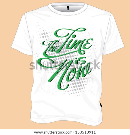 Tshirt design The time is now Tshirt design The time is now