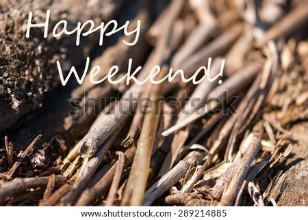 Bamboo Or Wood As Background Or Backgrop Or Card With English Text Happy Weekend. Close Up Or Macro View.