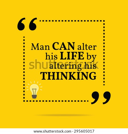 Inspirational Motivational Quote. Man Can Alter His Life By Altering