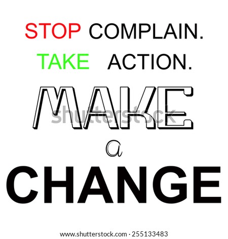Stop Complain, Take Action