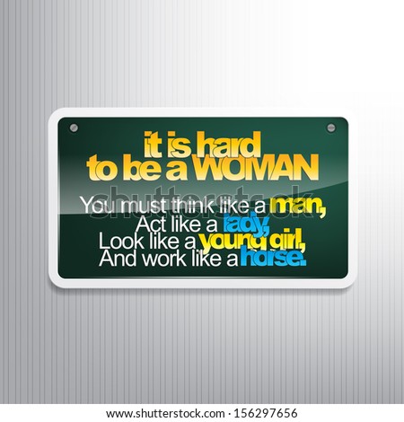 It is hard to be a woman. Motivational sign. (Raster)