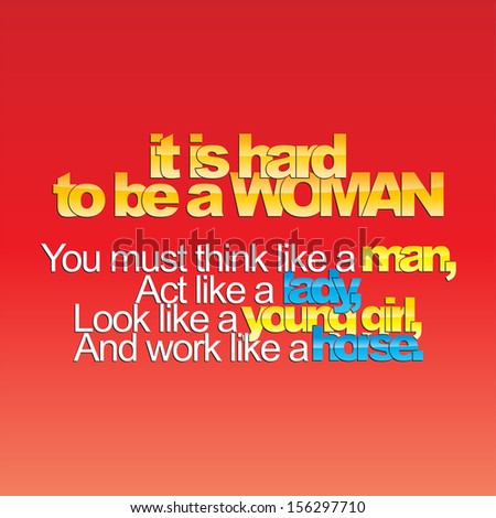 It is hard to be a woman. Motivational background. (Raster)
