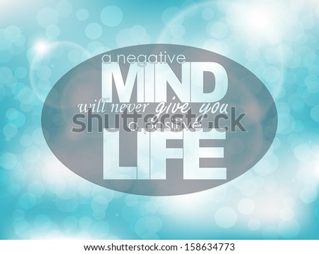 A negative mind will never give you a positive life. Typography background. Motivational poster. (Raster)