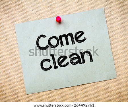 Come Clean Message. Recycled paper note pinned on cork board. Concept Image