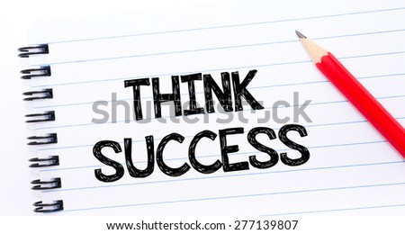 THINK SUCCESS Text written on notebook page, red pencil on the right. Concept image