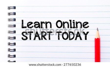 Learn Online Start Today Text written on notebook page, red pencil on the right. Motivational Concept image