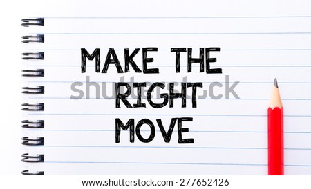 Make The Right Move Text written on notebook page, red pencil on the right. Motivational Concept image