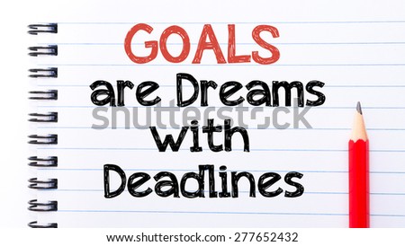 Goals Are Dreams with Deadlines Text written on notebook page, red pencil on the right. Motivational Concept image