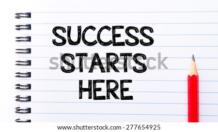 Success Starts Here Text written on notebook page, red pencil on the right. Motivational Concept image