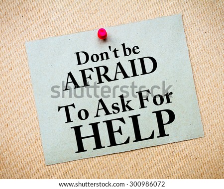 Don\'t Be Afraid To Ask For Help written on recycled paper note pinned on cork board. Motivational concept Image