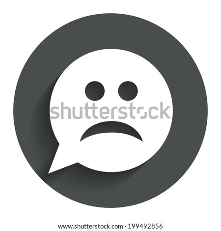 Sad face sign icon. Sadness depression chat symbol. Speech bubble. Circle flat button with shadow. Modern UI website navigation. Vector