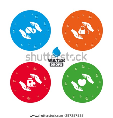 Water drops on button. Hands insurance icons. Health medical insurance symbols. Pills drugs and tablets bottle signs. Realistic pure raindrops on circles. Vector