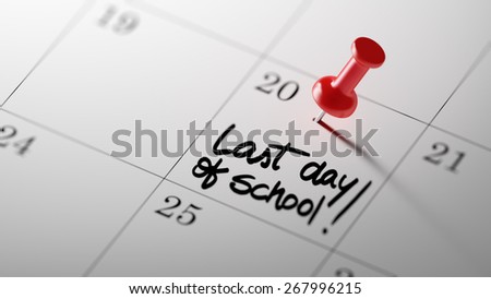 Concept image of a Calendar with a shiny red push pin. Closeup shot of a thumbtack attached. Last day of school text note reminder concept. Words Last day of school written in Black Marker.