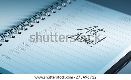 Closeup of a personal calendar setting an important date representing a time schedule. The words Act Now written on a white notebook to remind you an important appointment.