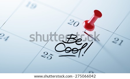 Concept image of a Calendar with a red push pin. Closeup shot of a thumbtack attached. The words Be cool written on a white notebook to remind you an important appointment.