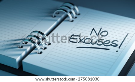 Closeup of a personal agenda setting an important date representing a time schedule. The words No Excuses written on a white notebook to remind you an important appointment.