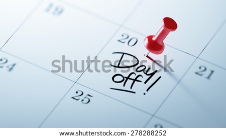 Concept image of a Calendar with a red push pin. Closeup shot of a thumbtack attached. The words Day off written on a white notebook to remind you an important appointment.