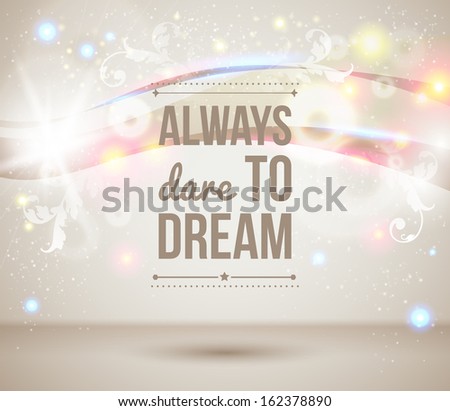 Always dare to dream. Motivating light poster. Fantasy background with glitter particles.