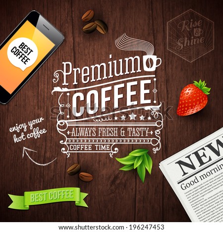 Premium coffee advertising poster Typography design on a wooden background with newspaper smartphone coffee beans strawberry and ribbon Vector illustration Premium coffee advertising poster Typography design on a wooden background with newspaper smartphone coffee beans strawberry and ribbon Vector illustration