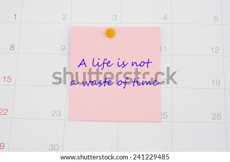 Note paper on calendar - A life is nor a waste of time