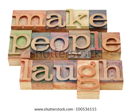 make people laugh - isolated phrase in vintage letterpress wood type