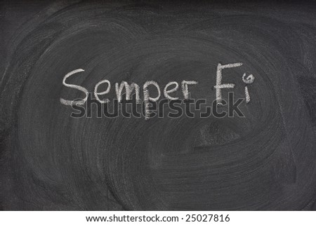 Semper Fi (Fidelis) , always faithful, motto of US Marine Corps,  handwritten with white chalk on a blackboard with patterns of eraser smudges
