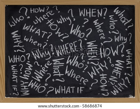 who, what, why, how, where, when, what if questions - white chalk handwriting on blackboard