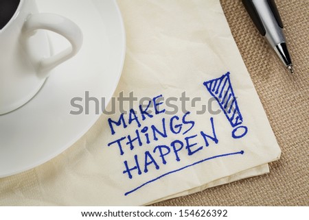 Make things happen motivational reminder - handwriting on a napkin with coffee cup
