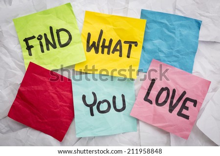 find what you love - reminder or advice handwritten on colorful sticky notes