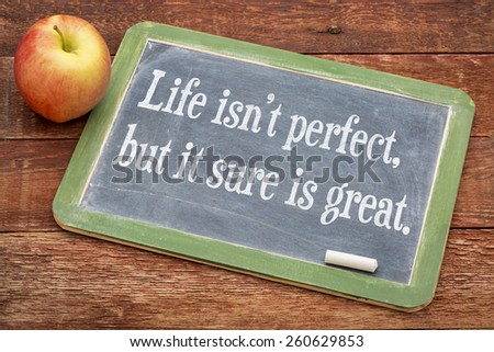 Life is not perfect, but it sure is great w - positive words on a slate blackboard against red barn wood